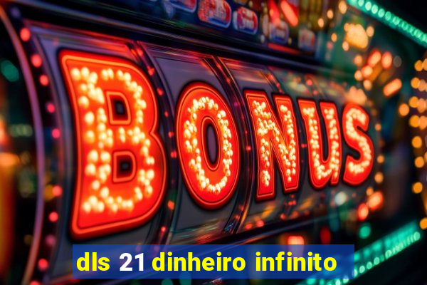 dls 21 dinheiro infinito